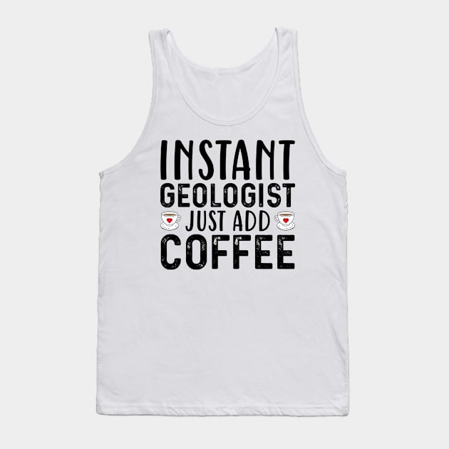 Instant Geologist Just Add Coffee Tank Top by Saimarts